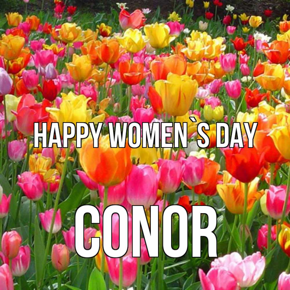Greetings card с именем, Conor happy women`s day на международный женский день Greetings with text for free download 
